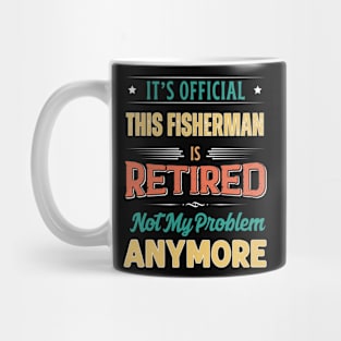 Fisherman Retirement Funny Retired Not My Problem Anymore Mug